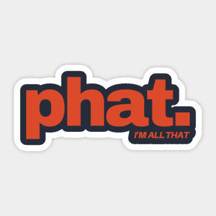 Phat. I'm all that. Sticker